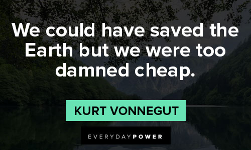 environment quotes about we could have saved the earth but we were too damned cheap
