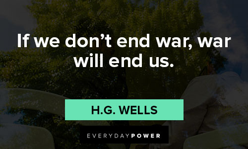 epic quotes on if we don’t end war, war will end us