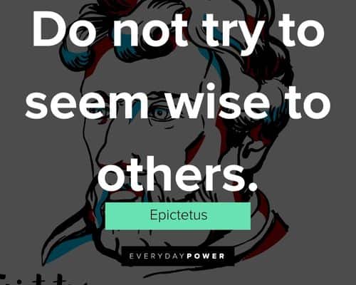 Epictetus quotes about do not try to seem wise to others