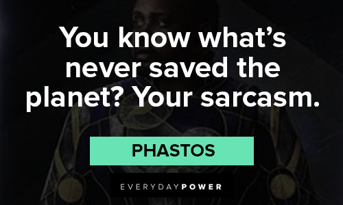 Eternals quotes on you know what’s never saved the planet? your sarcasm
