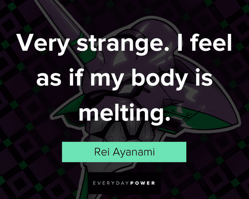Evangelion quotes about very strange. I feel as if my body is melting