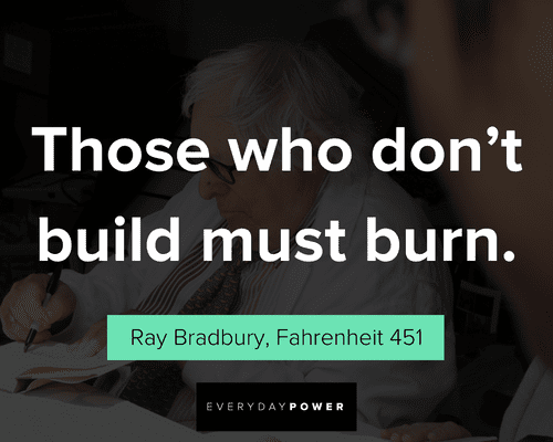 Fahrenheit 451 quotes about those who don't build must burn