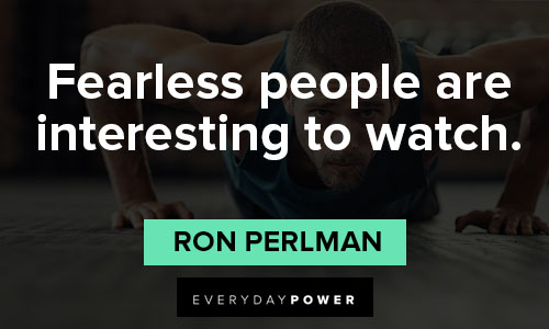 fearless quotes about fearless people are interesting to watch