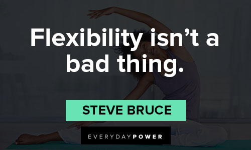 50 Flexibility Quotes To Stretch Your Body and Mind