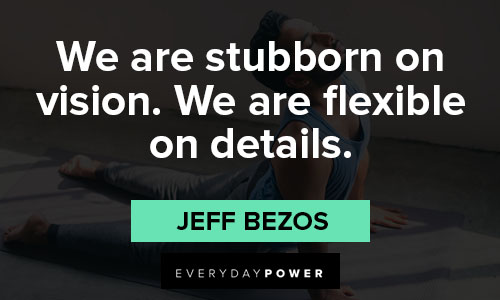 flexibility quotes on we are stubborn on vision. We are flexible on details