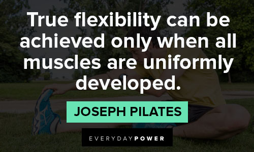 flexibility quotes on true flexibility can be achieved only when all muscles are uniformly developed