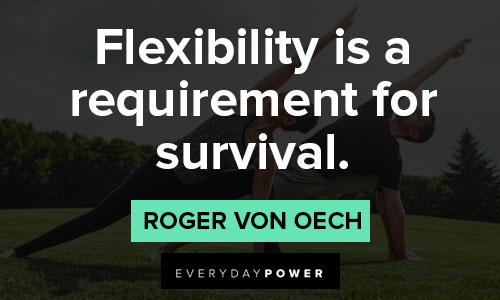 flexibility quotes that flexibility is a requirement for survival