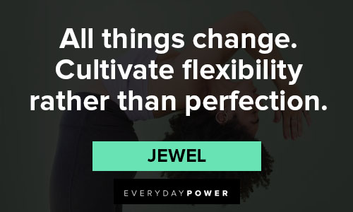 flexibility quotes on all things change. Cultivate flexibility rather than perfection