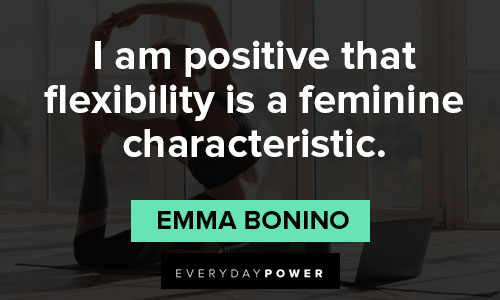 flexibility quotes about i am positive that flexibility is a feminine characteristic