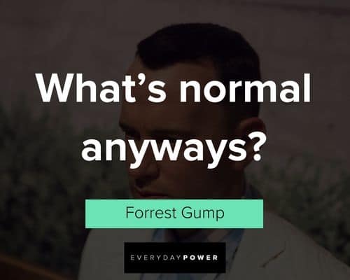 Forrest Gump quotes about what’s normal anyways