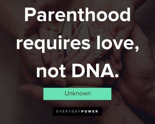 foster care quotes about parenthood requires love, not DNA