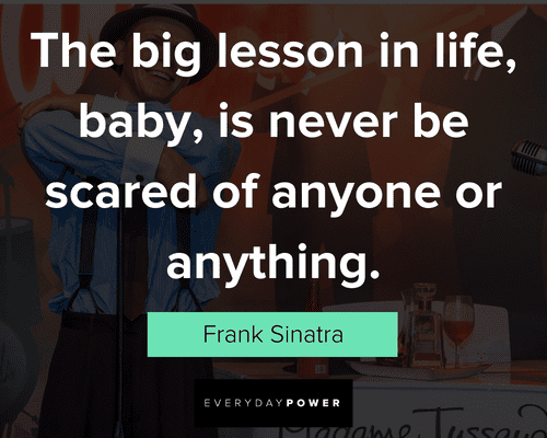 Frank Sinatra Quotes about the big lesson in life