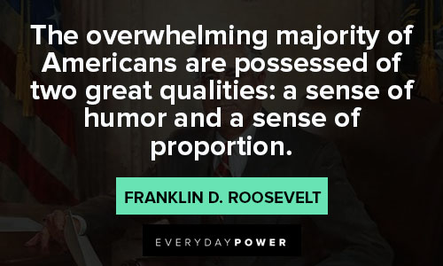 Franklin Roosevelt quotes that the overwhelming majority of Americans are possessed of two great qualities