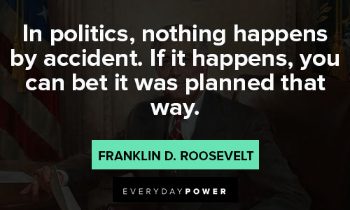 Franklin Roosevelt quotes in politics, nothing happens by accident