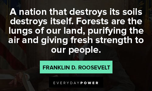Franklin Roosevelt quotes that a nation that destroys its soils destroys itself