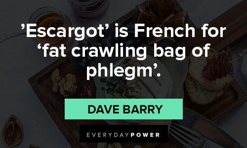french quotes on escargot' is French for 'fat crawling bag of phlegm