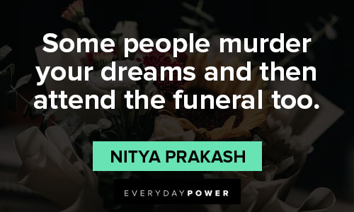 funeral quotes on some people murder your dreams and then attend the funeral too