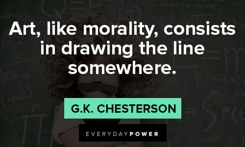 G.K. Chesterton quotes on art, like morality, consists in drawing the line somewhere