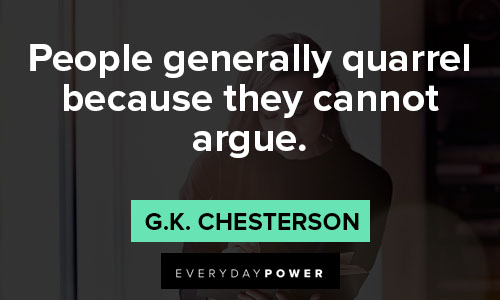 G.K. Chesterton quotes of people generally quarrel because they cannot argue