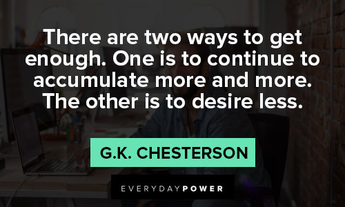 G.K. Chesterton quotes on there are two ways to get enough