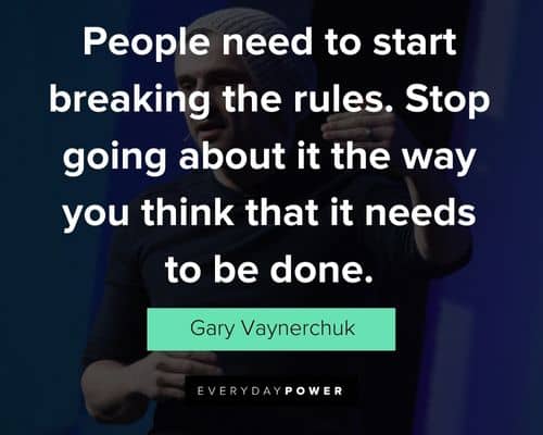 gary vaynerchuk quotes about people need to start breaking the rules