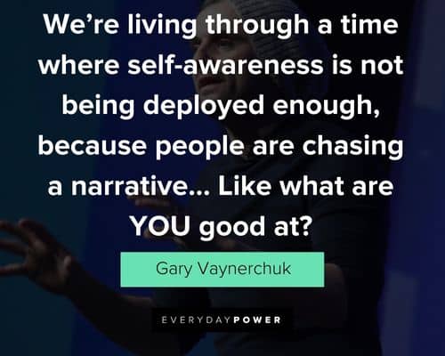 gary vaynerchuk quotes about living through a time where self awareness