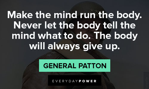 General Patton quotes on make the mind run the body