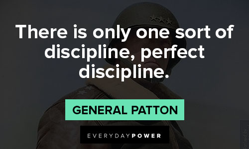 General Patton quotes about there is only one sort of discipline, perfect discipline