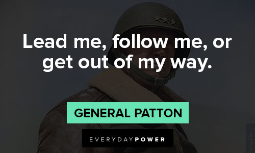 General Patton quotes in lead me, follow me, or get out of my way