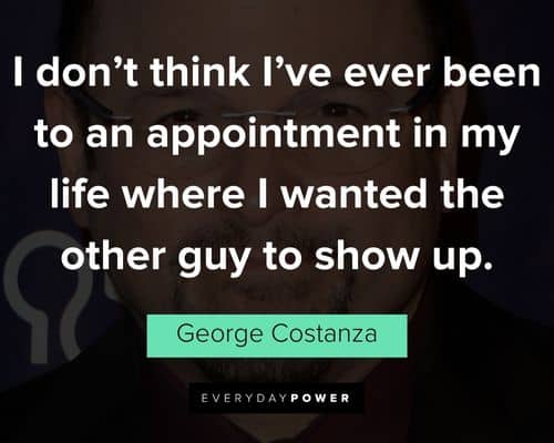 Positive George Costanza quotes