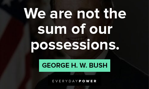 George HW Bush Quotes for possessions