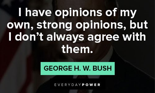 George HW Bush Quotes on opinions 