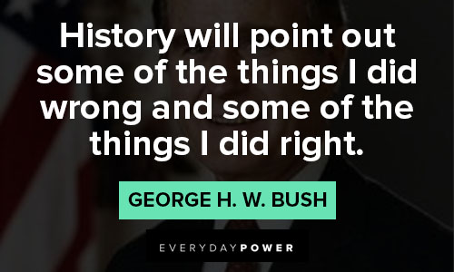 George HW Bush Quotes that history