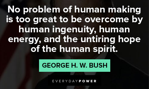George HW Bush Quotes of human ingenuity