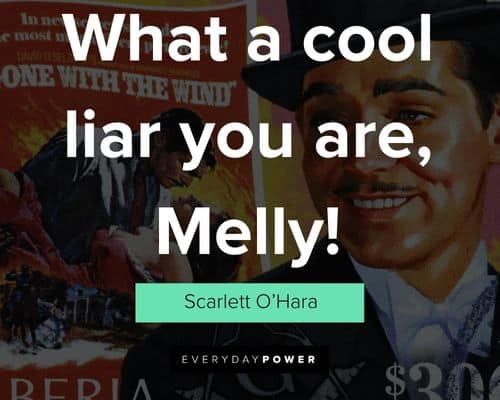Gone With The Wind quotes about what a cool liar you are, Melly
