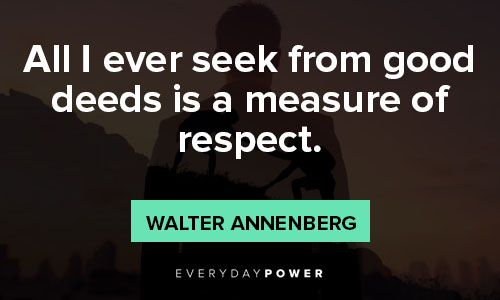 good deeds quotes about all I ever seek from good deeds is a measure of respect