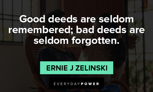 good deeds quotes on good deeds are seldom remembered