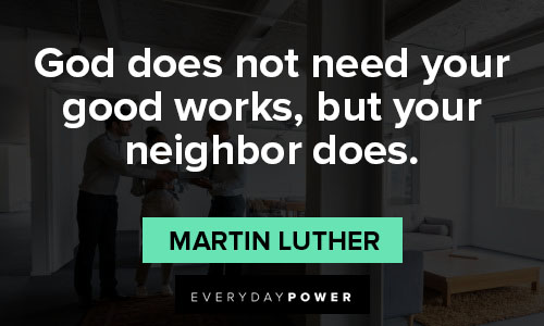 good deeds quotes about god does not need your good works, but your neighbor does