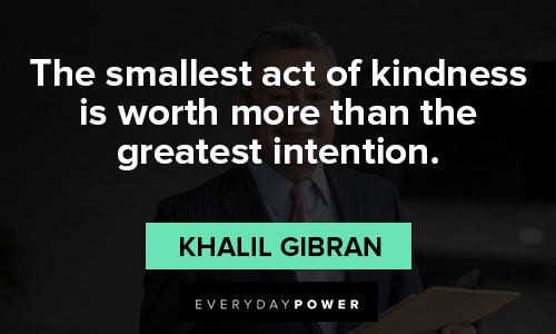 good deeds quotes on the smallest act of kindness is worth more than the greatest intention