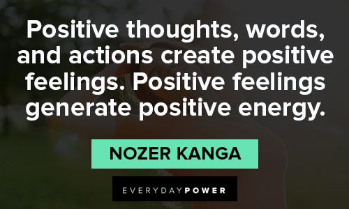 good energy quotes that positive thoughts, words, and actions create positive feelings