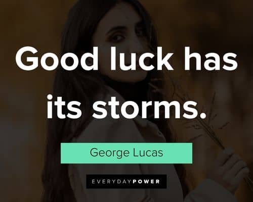 good luck quotes about good luck has its storms