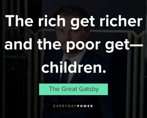 Great Gatsby quotes about the rich get richer and the poor get—children