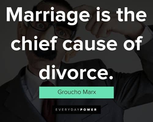 Groucho Marx quotes about marriage is the chief cause of divorce