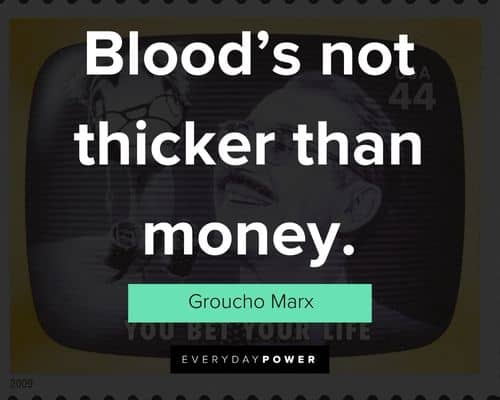 Groucho Marx quotes about blood's not thicker than money