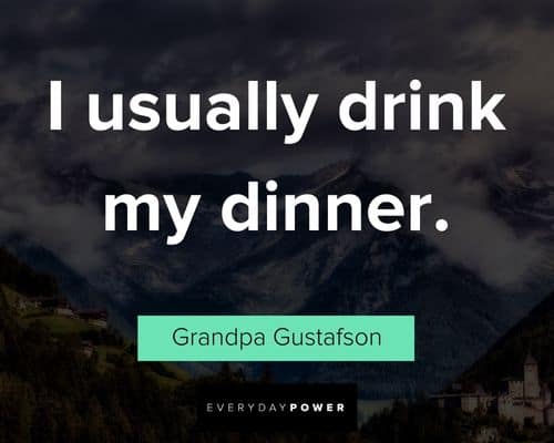 Grumpier Old Men quotes about I usually drink my dinner