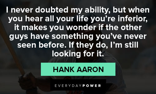 Hank Aaron quotes of i never doubted my ability