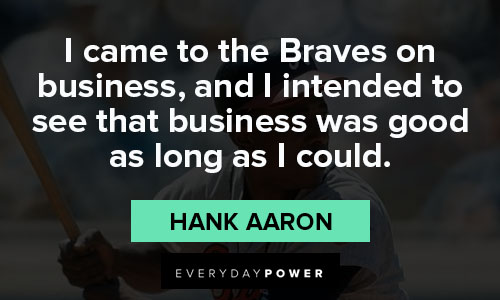Hank Aaron quotes about business