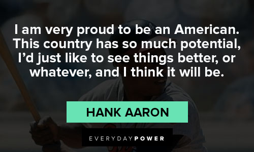 Hank Aaron quotes on i am very proud to be an American