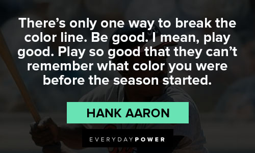 Hank Aaron quotes that there’s only one way to break the color line