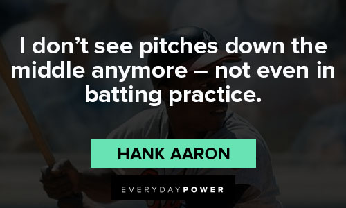 Hank Aaron quotes for batting practice